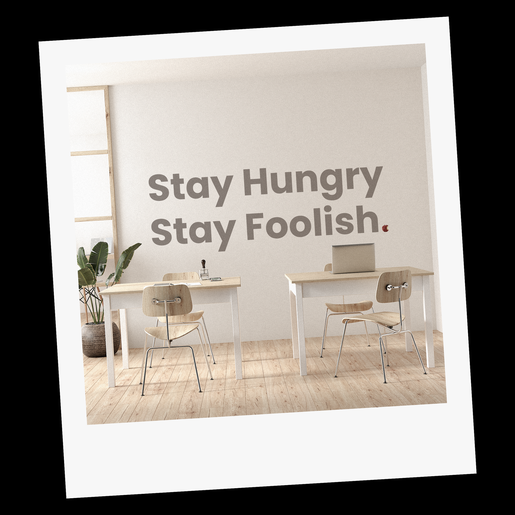 Stay Hungry, Stay Foolish.